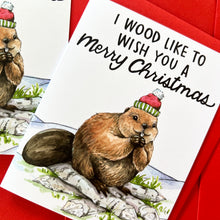 Load image into Gallery viewer, I Wood Like To Wish You A Merry Christmas Beaver Card
